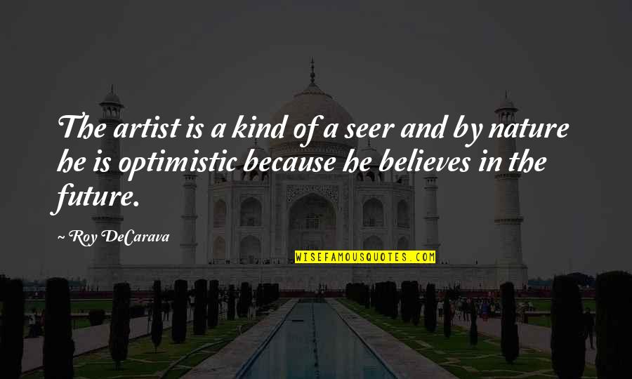 Dobozok Jysk Quotes By Roy DeCarava: The artist is a kind of a seer Dobozok Jysk Quotes By Roy DeCarava: The artist is a kind of a seer