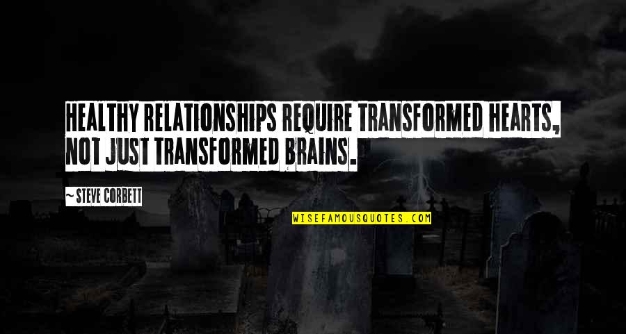 Dobransky Quotes By Steve Corbett: Healthy relationships require transformed hearts, not just transformed