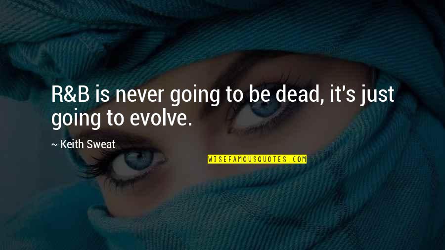 Dobrany Zmrzlina Quotes By Keith Sweat: R&B is never going to be dead, it's