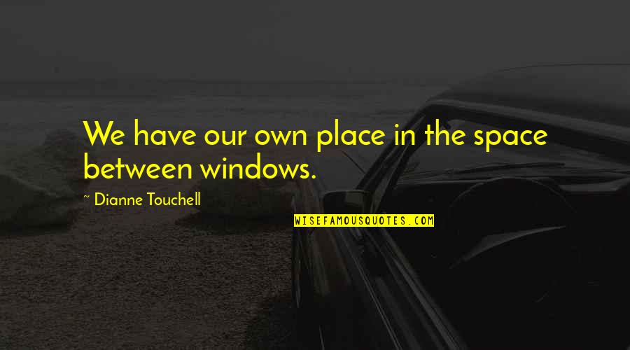 Dobrar Roupa Quotes By Dianne Touchell: We have our own place in the space