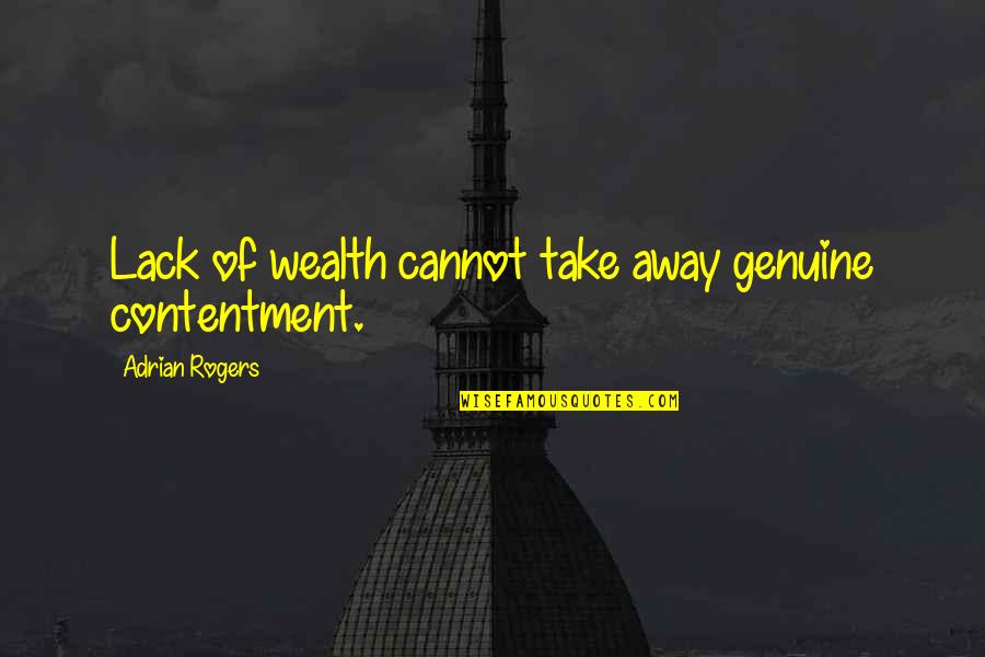 Dobras E Quotes By Adrian Rogers: Lack of wealth cannot take away genuine contentment. Dobras E Quotes By Adrian Rogers: Lack of wealth cannot take away genuine contentment.