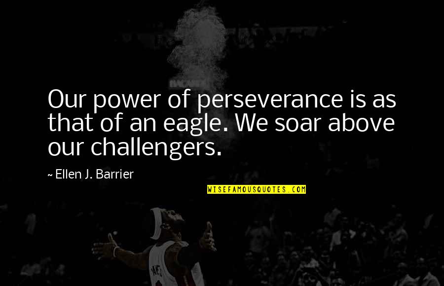 Dobreff Michigan Quotes By Ellen J. Barrier: Our power of perseverance is as that of