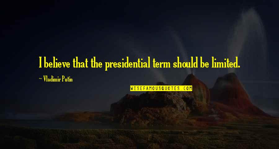 Dobreff Michigan Quotes By Vladimir Putin: I believe that the presidential term should be