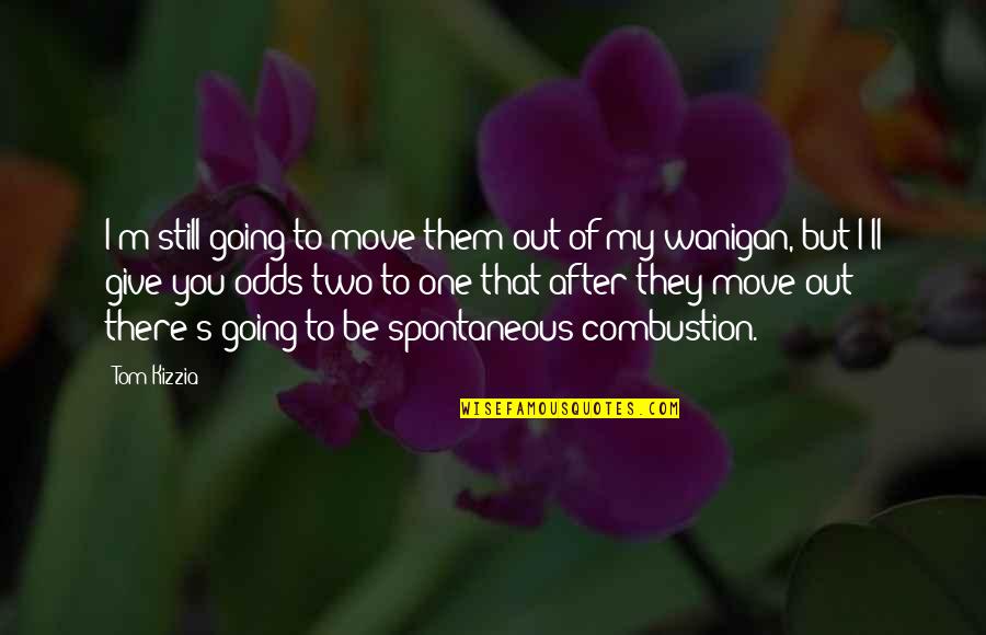 Dobreva Law Quotes By Tom Kizzia: I'm still going to move them out of