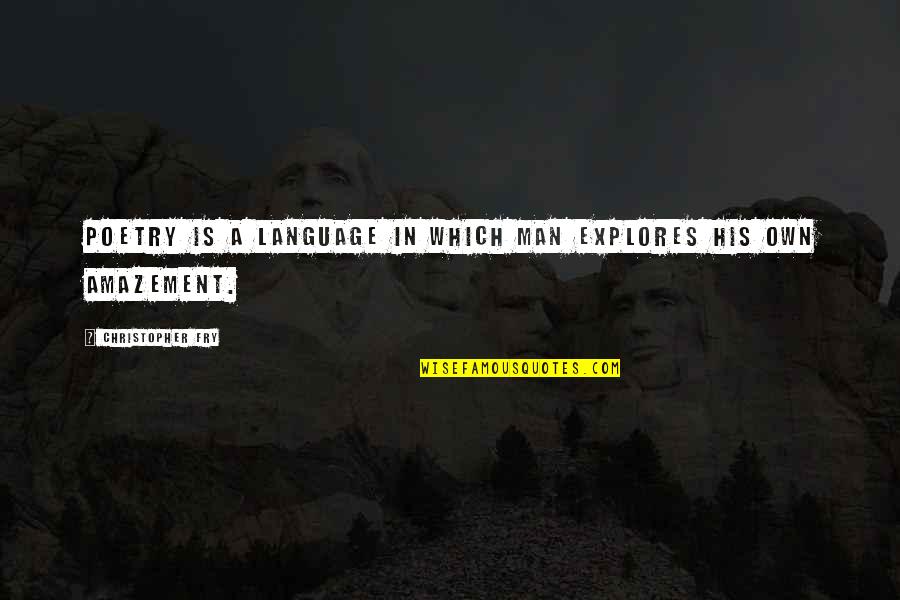 Dobreva Swimsuits Quotes By Christopher Fry: Poetry is a language in which man explores Dobreva Swimsuits Quotes By Christopher Fry: Poetry is a language in which man explores