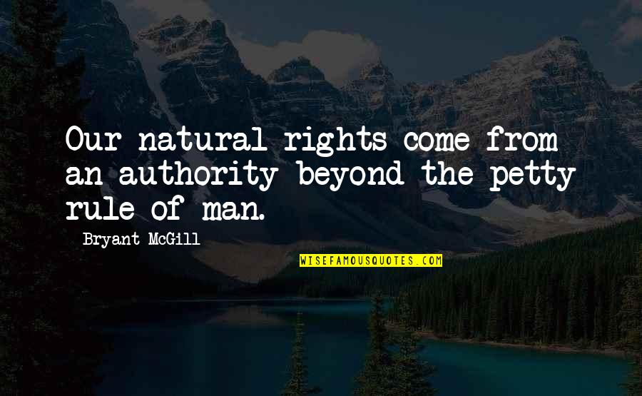 Dobria Quotes By Bryant McGill: Our natural rights come from an authority beyond