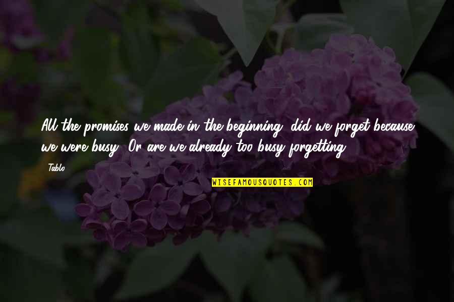 Dobrich Plus Quotes By Tablo: All the promises we made in the beginning,