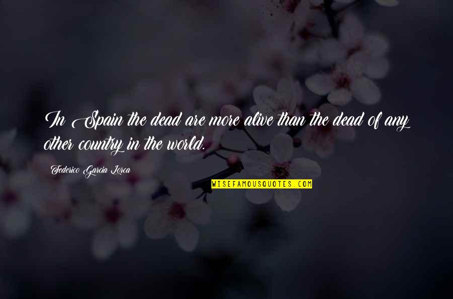 Dobrick Family 2019 Quotes By Federico Garcia Lorca: In Spain the dead are more alive than Dobrick Family 2019 Quotes By Federico Garcia Lorca: In Spain the dead are more alive than