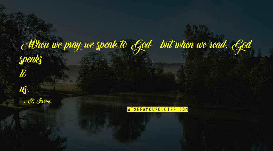 Dobrick Family 2019 Quotes By St. Jerome: When we pray we speak to God; but