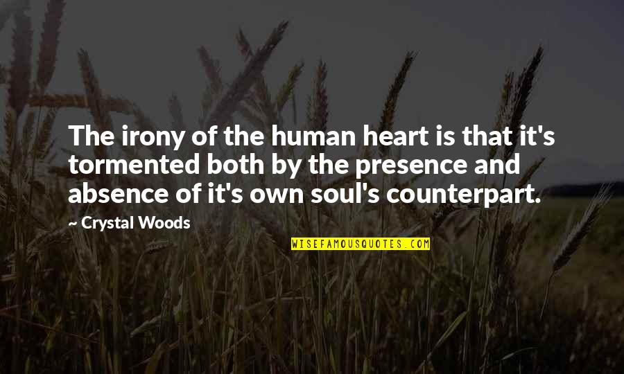 Dobrina Liubomirova Quotes By Crystal Woods: The irony of the human heart is that