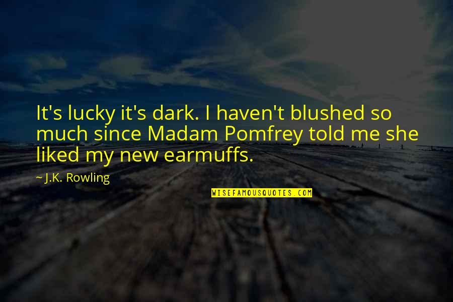 Dobrina Moreno Quotes By J.K. Rowling: It's lucky it's dark. I haven't blushed so Dobrina Moreno Quotes By J.K. Rowling: It's lucky it's dark. I haven't blushed so