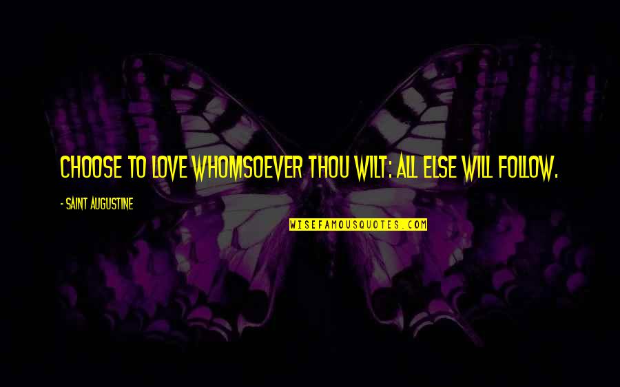 Dobriner Syndrome Quotes By Saint Augustine: Choose to love whomsoever thou wilt: all else Dobriner Syndrome Quotes By Saint Augustine: Choose to love whomsoever thou wilt: all else