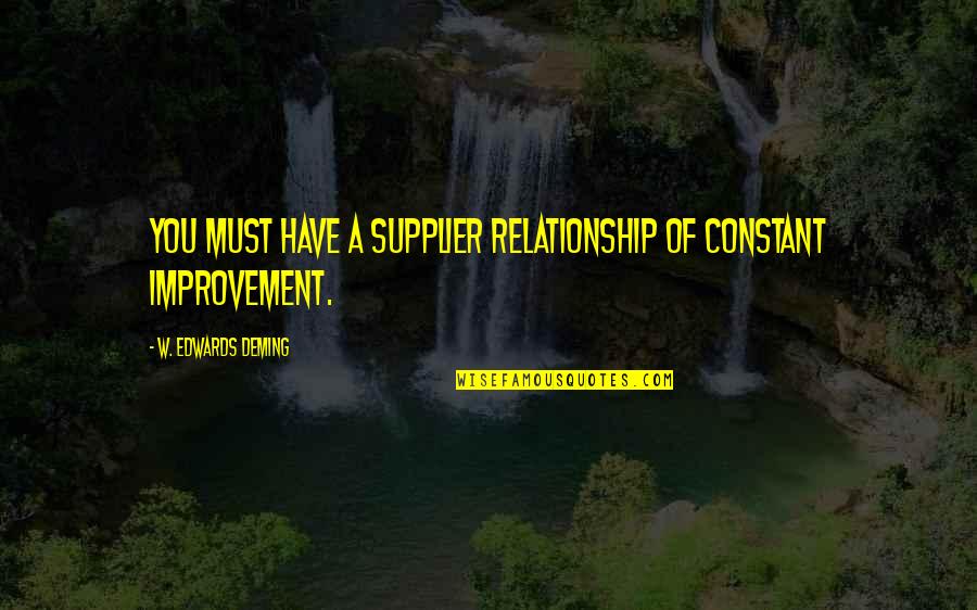 Dobriner Syndrome Quotes By W. Edwards Deming: You must have a supplier relationship of constant Dobriner Syndrome Quotes By W. Edwards Deming: You must have a supplier relationship of constant