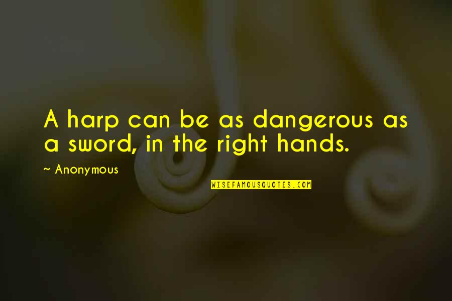 Dobrinka Salzman Quotes By Anonymous: A harp can be as dangerous as a
