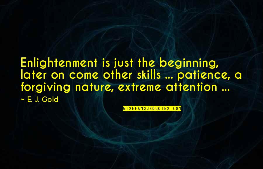 Dobrinka Salzman Quotes By E. J. Gold: Enlightenment is just the beginning, later on come Dobrinka Salzman Quotes By E. J. Gold: Enlightenment is just the beginning, later on come