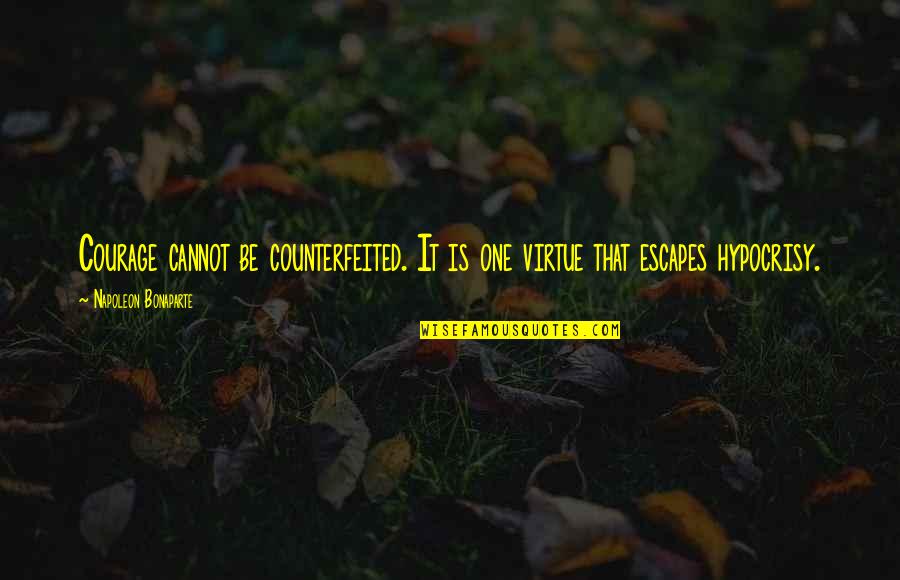 Dobrinka Salzman Quotes By Napoleon Bonaparte: Courage cannot be counterfeited. It is one virtue Dobrinka Salzman Quotes By Napoleon Bonaparte: Courage cannot be counterfeited. It is one virtue