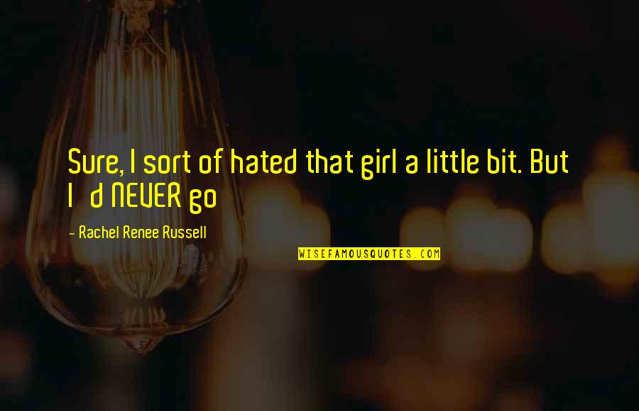 Dobrochna Bielecka Quotes By Rachel Renee Russell: Sure, I sort of hated that girl a