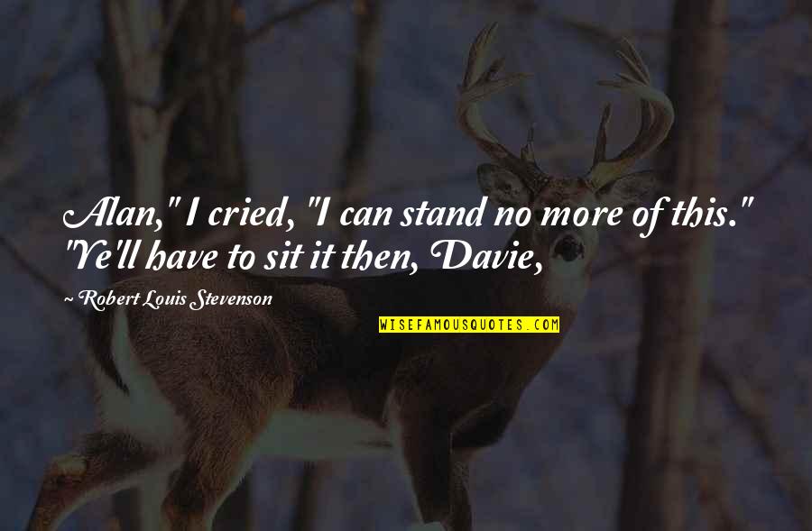 Dobrolyubov Quotes By Robert Louis Stevenson: Alan," I cried, "I can stand no more Dobrolyubov Quotes By Robert Louis Stevenson: Alan," I cried, "I can stand no more