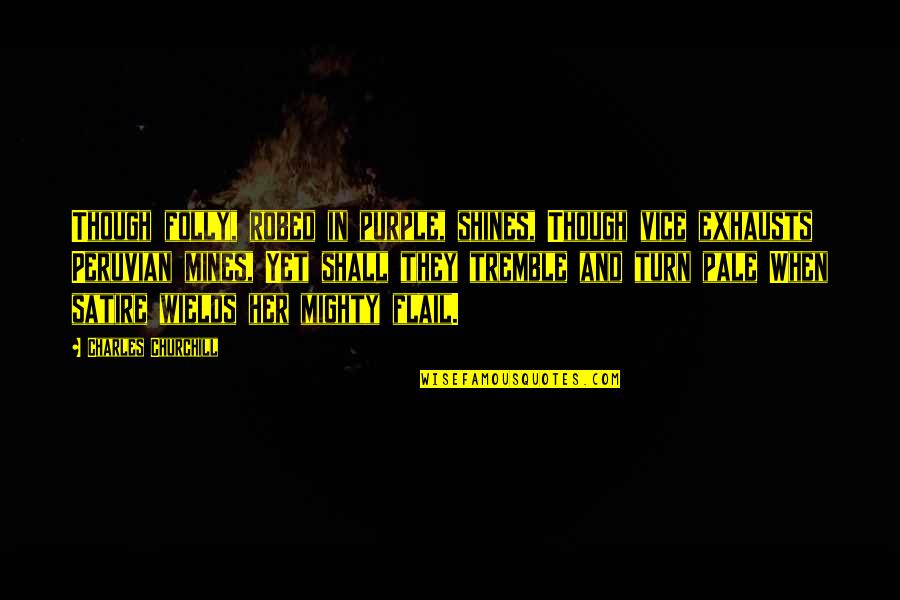 Dobrota Privatni Quotes By Charles Churchill: Though folly, robed in purple, shines, Though vice Dobrota Privatni Quotes By Charles Churchill: Though folly, robed in purple, shines, Though vice