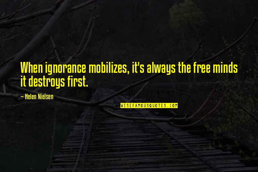 Dobrota Privatni Quotes By Helen Nielsen: When ignorance mobilizes, it's always the free minds