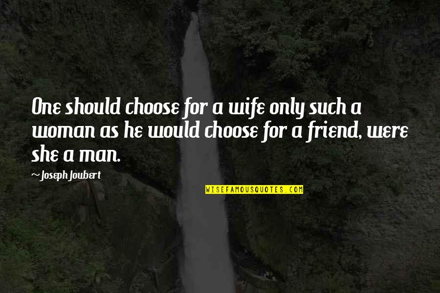 Dobrota Quotes By Joseph Joubert: One should choose for a wife only such