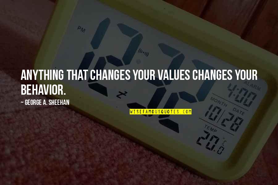 Dobroth Sailboat Quotes By George A. Sheehan: Anything that changes your values changes your behavior.