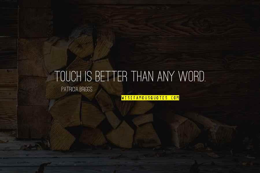 Dobroth Sailboat Quotes By Patricia Briggs: Touch is better than any word.