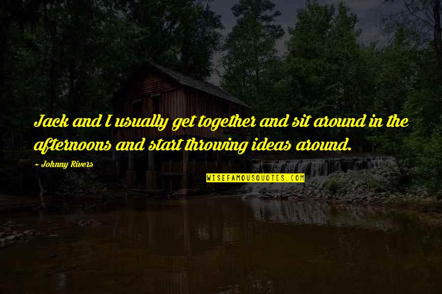 Dobrovolskyte Quotes By Johnny Rivers: Jack and I usually get together and sit Dobrovolskyte Quotes By Johnny Rivers: Jack and I usually get together and sit