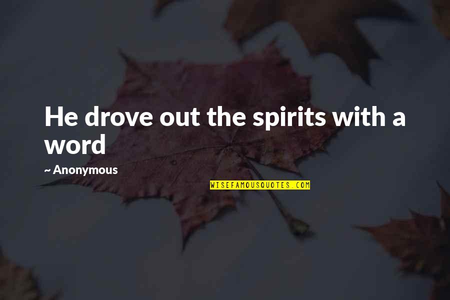 Dobrovsk Jo Tova Quotes By Anonymous: He drove out the spirits with a word Dobrovsk Jo Tova Quotes By Anonymous: He drove out the spirits with a word