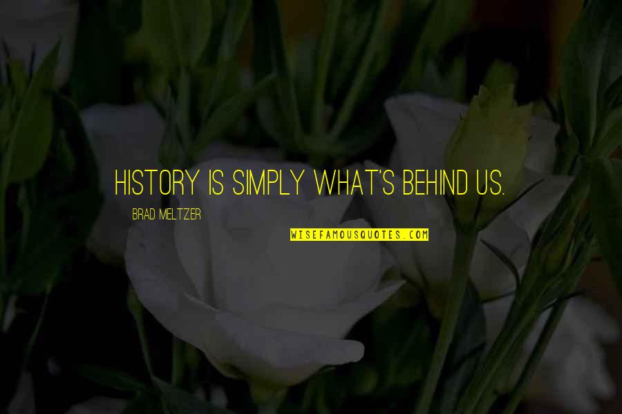 Dobrowolny Krus Quotes By Brad Meltzer: History is simply what's behind us. Dobrowolny Krus Quotes By Brad Meltzer: History is simply what's behind us.