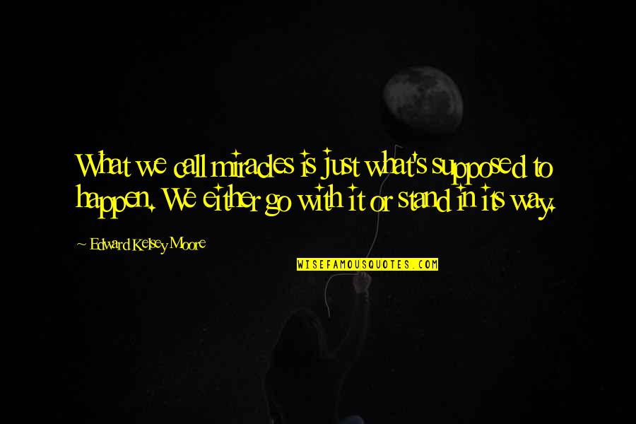 Dobrynin Podkarpackie Quotes By Edward Kelsey Moore: What we call miracles is just what's supposed