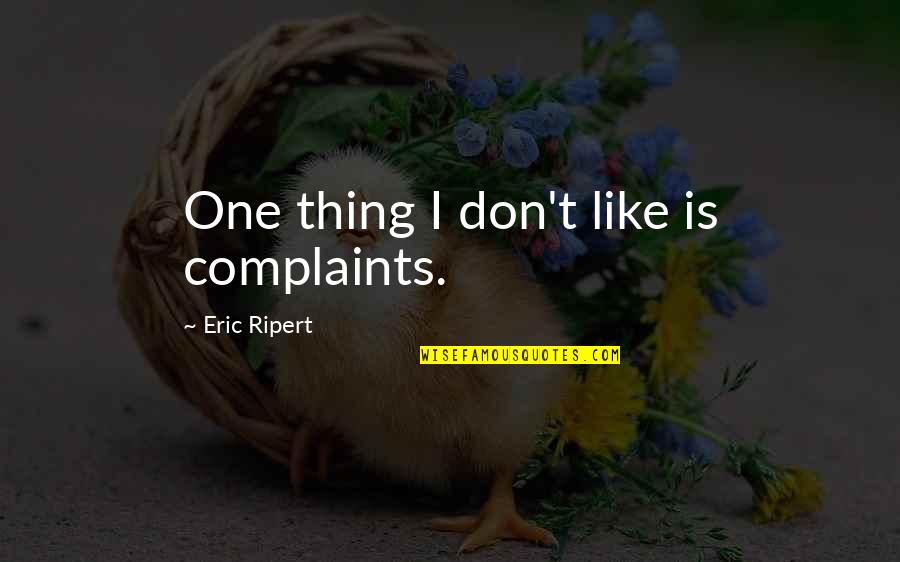 Dobrzyca Quotes By Eric Ripert: One thing I don't like is complaints.