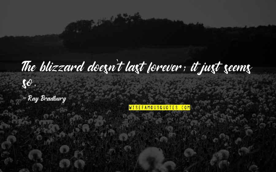 Dobrzynski Accounting Quotes By Ray Bradbury: The blizzard doesn't last forever; it just seems