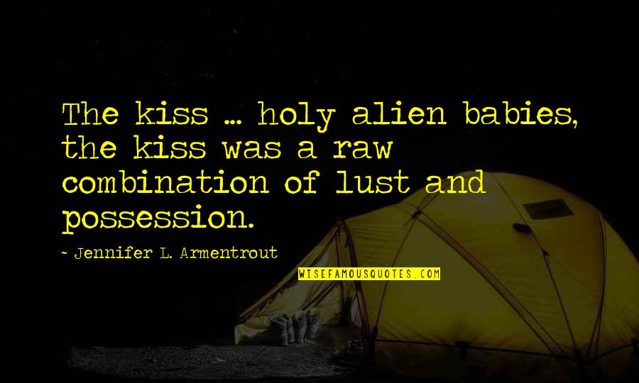 Dobrzynski Youtube Quotes By Jennifer L. Armentrout: The kiss ... holy alien babies, the kiss