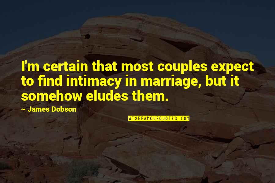 Dobson Quotes By James Dobson: I'm certain that most couples expect to find