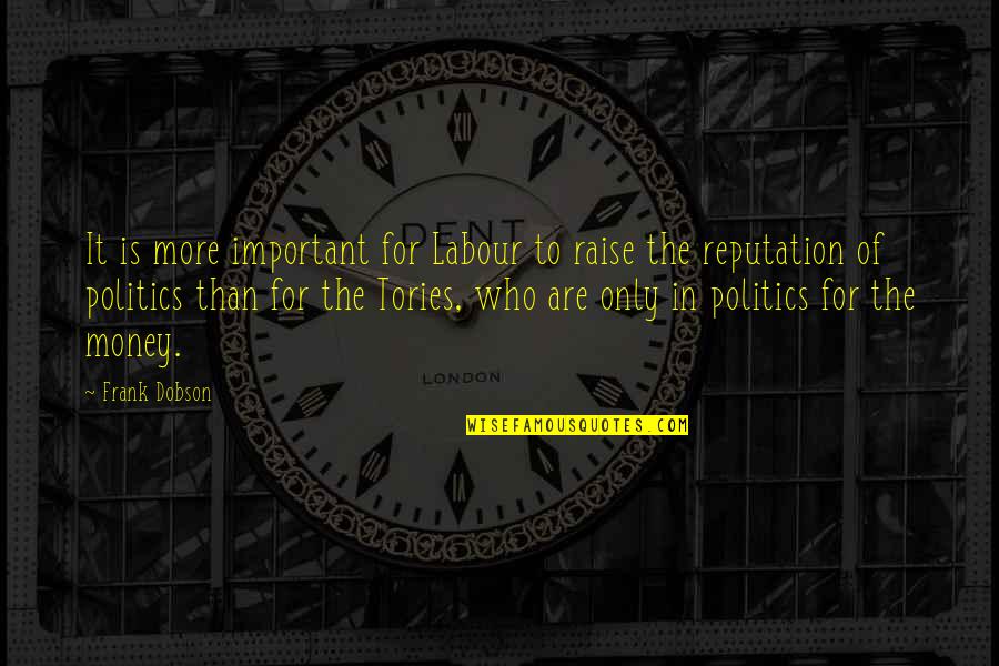 Dobson's Quotes By Frank Dobson: It is more important for Labour to raise Dobson's Quotes By Frank Dobson: It is more important for Labour to raise