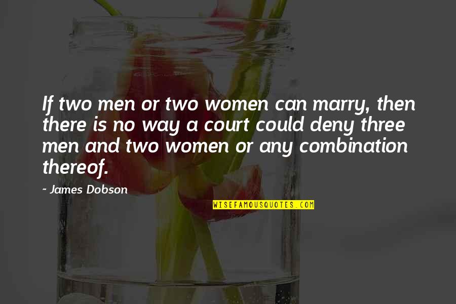 Dobson's Quotes By James Dobson: If two men or two women can marry, Dobson's Quotes By James Dobson: If two men or two women can marry,
