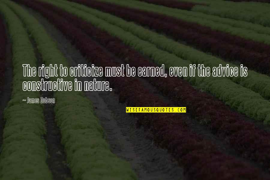 Dobson's Quotes By James Dobson: The right to criticize must be earned, even