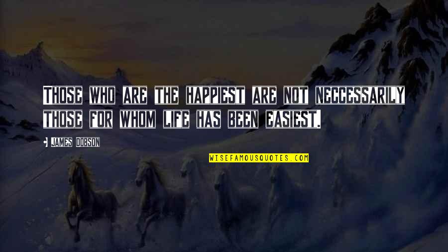 Dobson's Quotes By James Dobson: Those who are the happiest are not neccessarily Dobson's Quotes By James Dobson: Those who are the happiest are not neccessarily