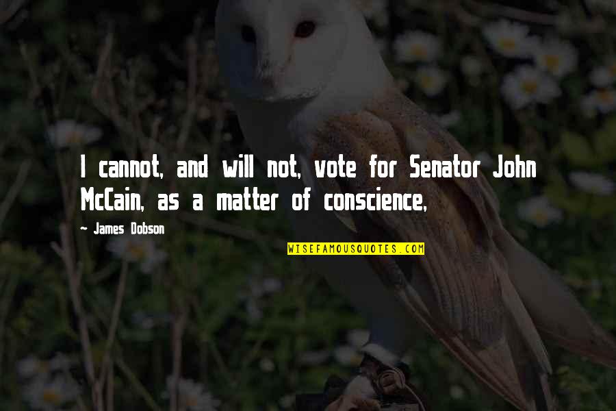 Dobson's Quotes By James Dobson: I cannot, and will not, vote for Senator