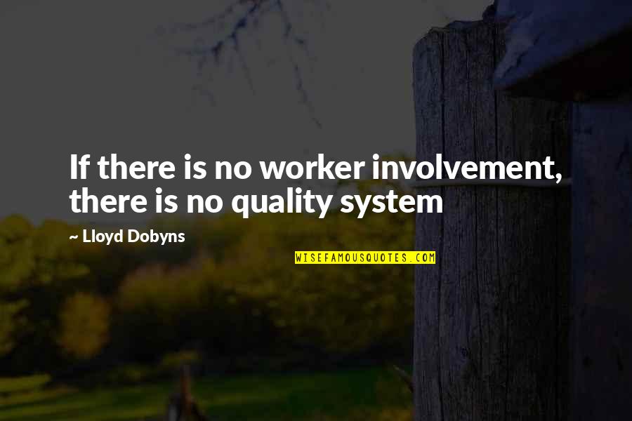Dobyns Quotes By Lloyd Dobyns: If there is no worker involvement, there is