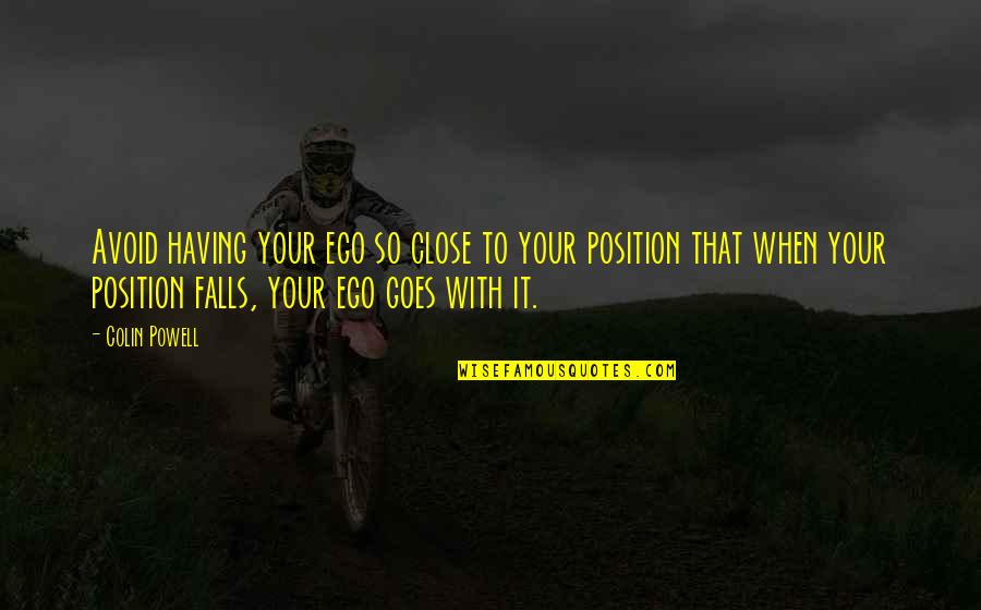 Doc Bader Quotes By Colin Powell: Avoid having your ego so close to your Doc Bader Quotes By Colin Powell: Avoid having your ego so close to your