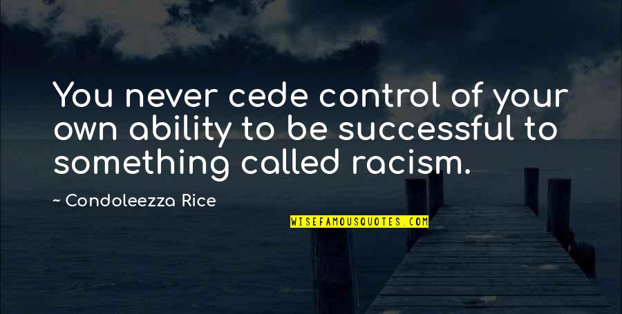 Doc Brown Back To The Future 2 Quotes By Condoleezza Rice: You never cede control of your own ability