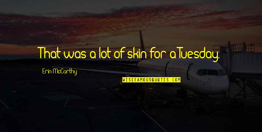 Doc Brown Quotes By Erin McCarthy: That was a lot of skin for a Doc Brown Quotes By Erin McCarthy: That was a lot of skin for a