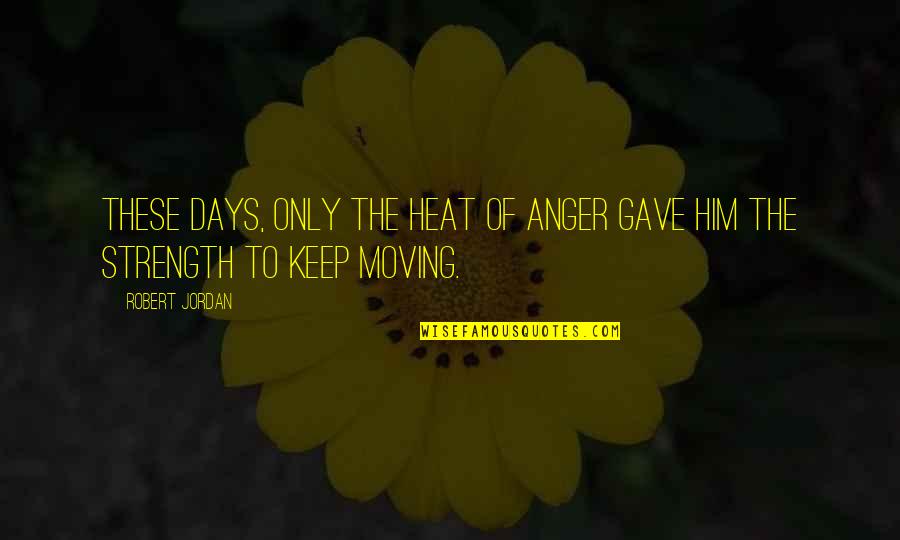 Doc Evatt Quotes By Robert Jordan: These days, only the heat of anger gave