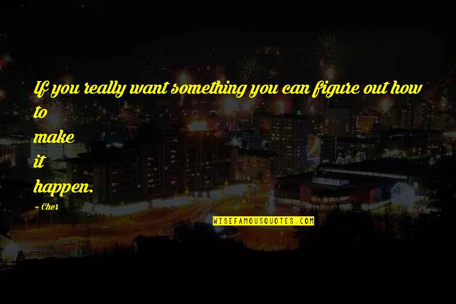 Doc Holidays Quotes By Cher: If you really want something you can figure