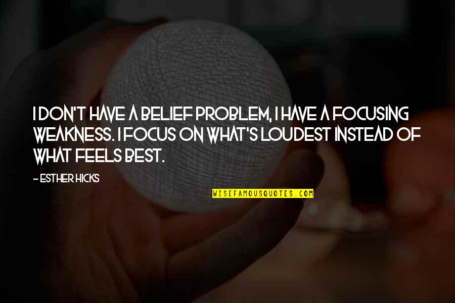 Doc Holidays Quotes By Esther Hicks: I don't have a belief problem, I have Doc Holidays Quotes By Esther Hicks: I don't have a belief problem, I have