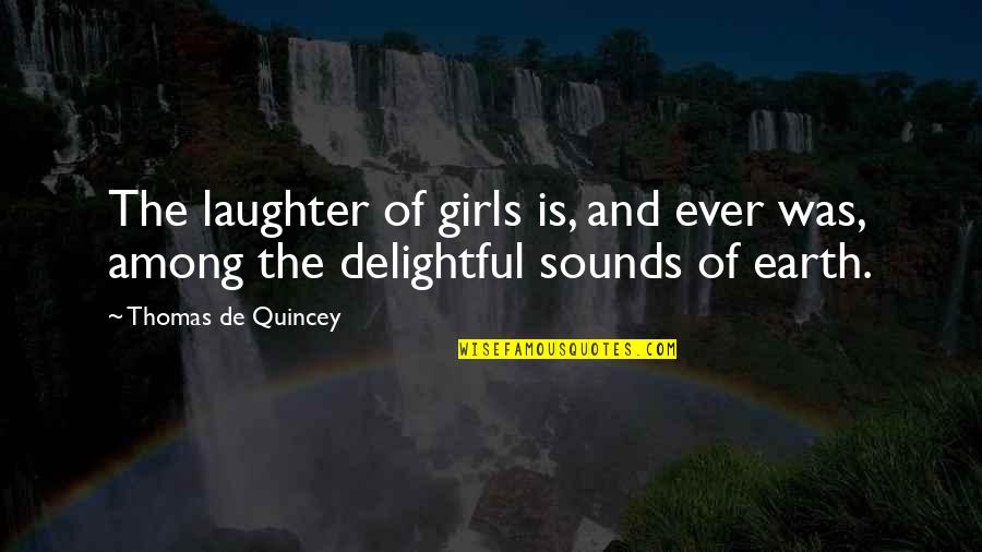 Doc Holliday Actual Quotes By Thomas De Quincey: The laughter of girls is, and ever was,