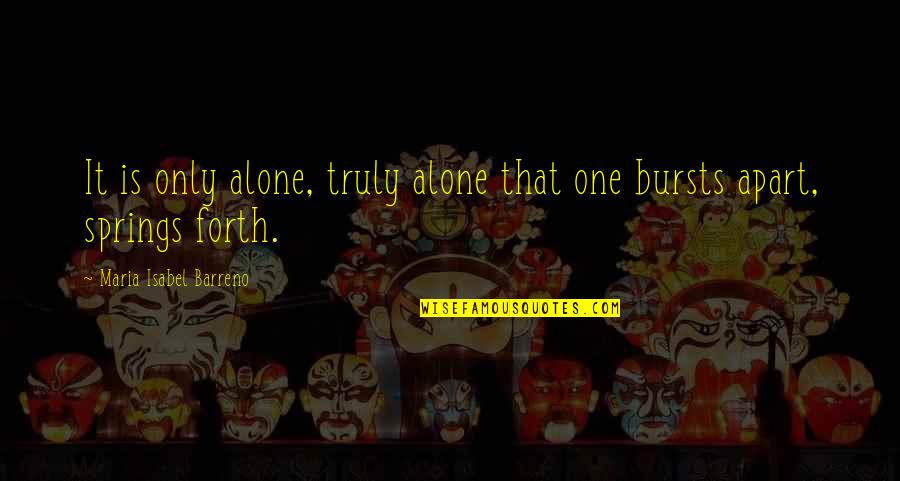 Doc Martin Quotes By Maria Isabel Barreno: It is only alone, truly alone that one Doc Martin Quotes By Maria Isabel Barreno: It is only alone, truly alone that one