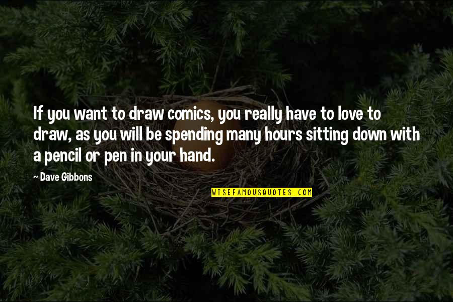 Doc Ong Quotes By Dave Gibbons: If you want to draw comics, you really Doc Ong Quotes By Dave Gibbons: If you want to draw comics, you really